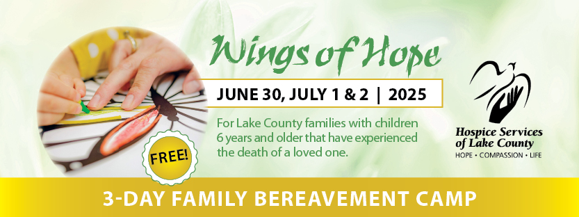 Wings of Hope bereavement camp 3 day June 30, July 1, and July 2. For Lake County families with children 6 years and older that have experienced the death of a loved one